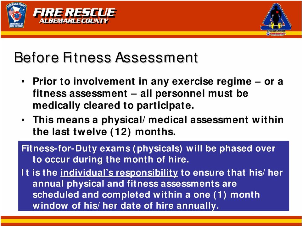 Fitness-for-Duty exams (physicals) will be phased over to occur during the month of hire.
