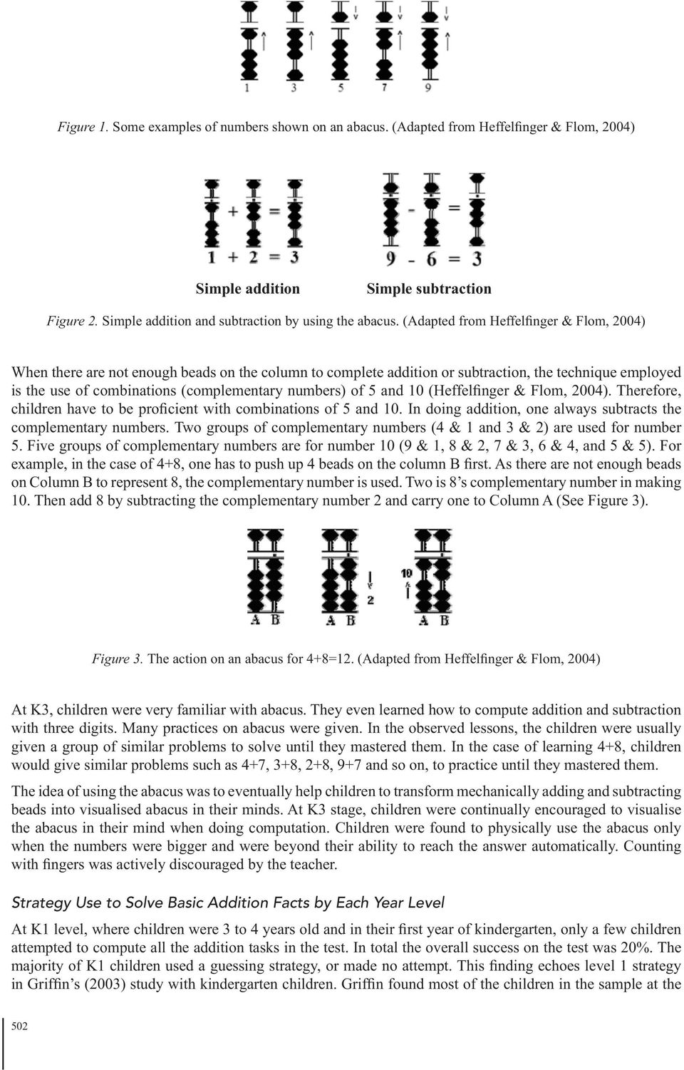 of 5 and 10 (Heffelfinger & Flom, 2004). Therefore, children have to be proficient with combinations of 5 and 10. In doing addition, one always subtracts the complementary numbers.