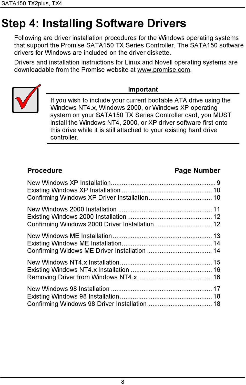 Drivers and installation instructions for Linux and Novell operating systems are downloadable from the Promise website at www.promise.com.