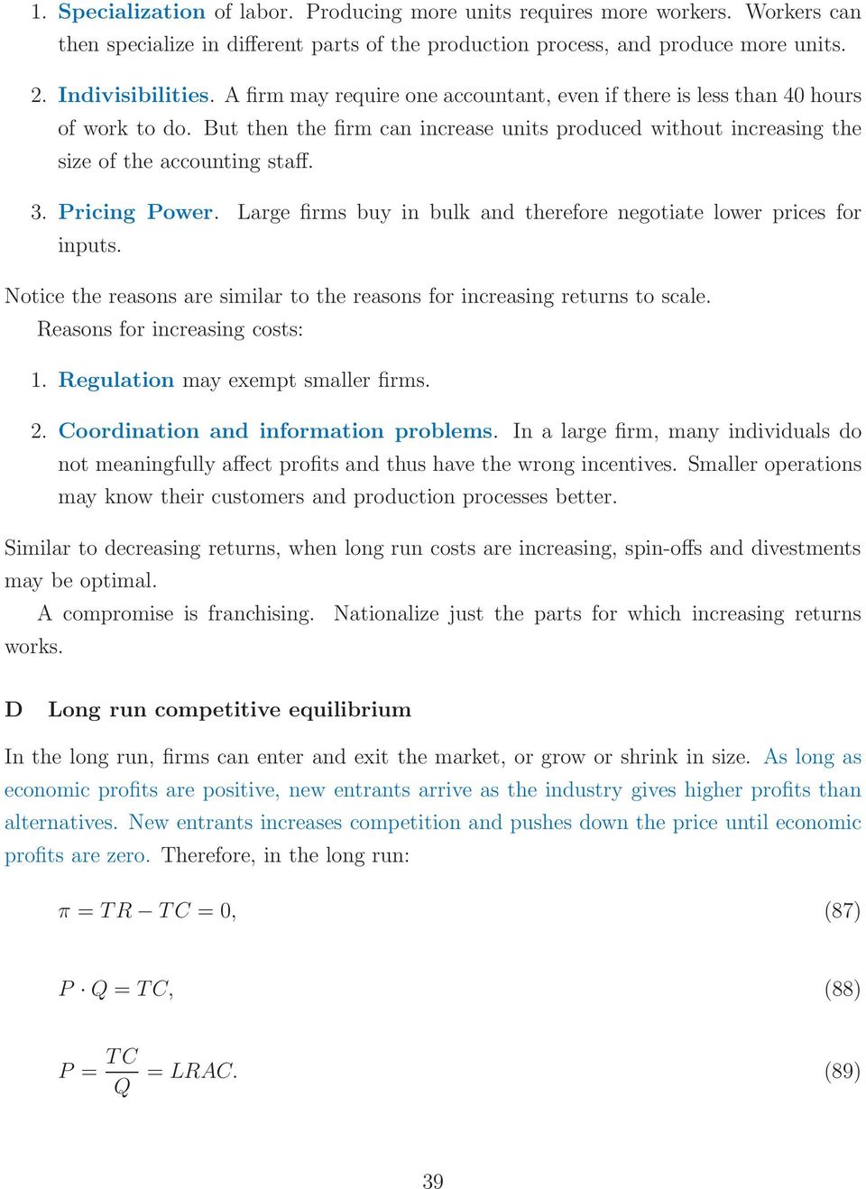 Pricing Power. Large firms buy in bulk and therefore negotiate lower prices for inputs. Notice the reasons are similar to the reasons for increasing returns to scale. Reasons for increasing costs: 1.