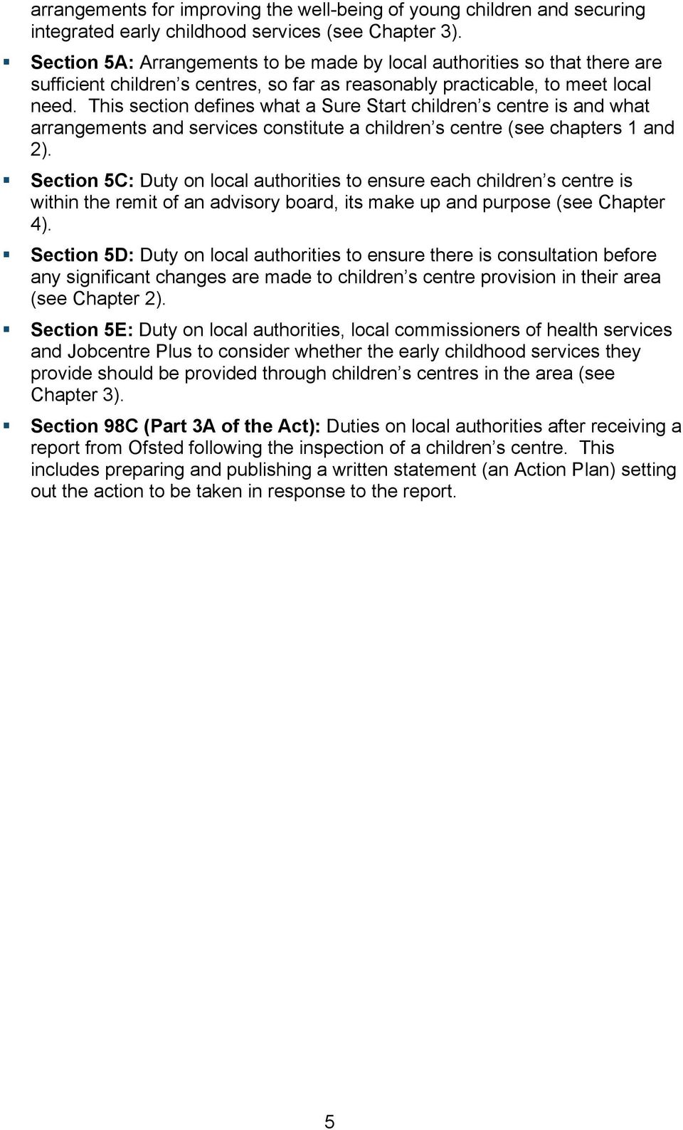 This section defines what a Sure Start children s centre is and what arrangements and services constitute a children s centre (see chapters 1 and 2).