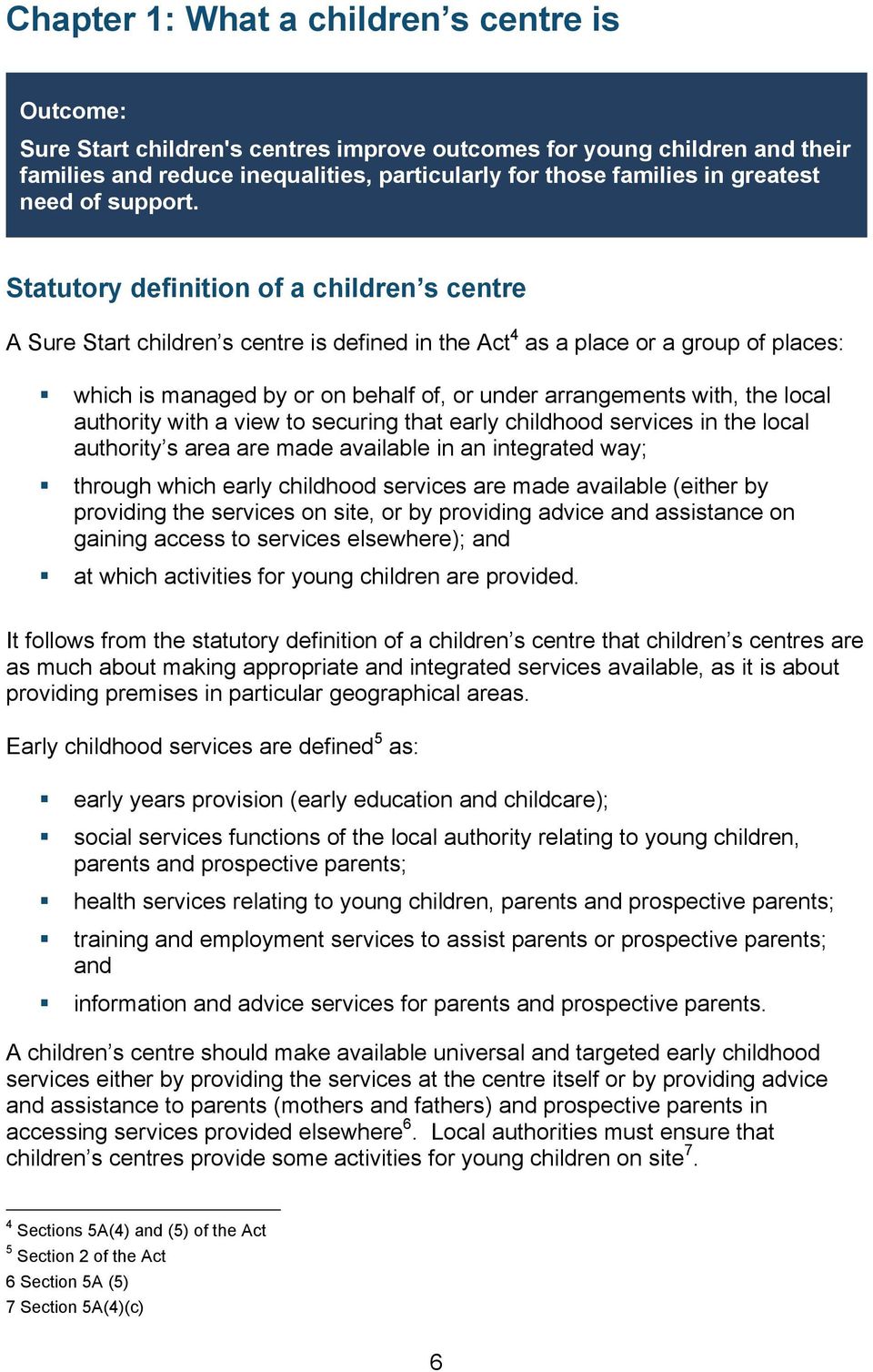 Statutory definition of a children s centre A Sure Start children s centre is defined in the Act 4 as a place or a group of places: which is managed by or on behalf of, or under arrangements with,