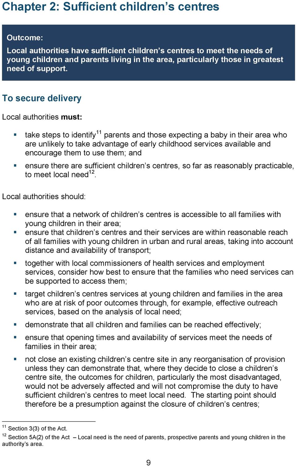 To secure delivery Local authorities must: take steps to identify 11 parents and those expecting a baby in their area who are unlikely to take advantage of early childhood services available and