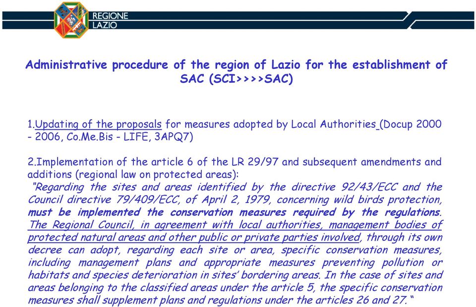 Implementation of the article 6 of the LR 29/97 and subsequent amendments and additions (regional law on protected areas): Regarding the sites and areas identified by the directive 92/43/ECC and the