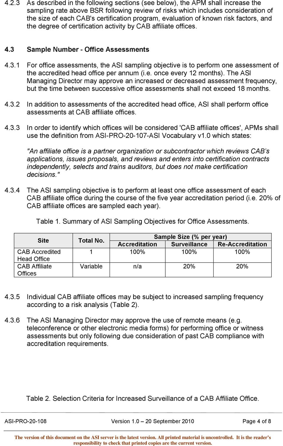Sample Number - Office Assessments 4.3.1 For office assessments, the ASI sampling objective is to perform one assessment of the accredited head office per annum (i.e. once every 12 months).