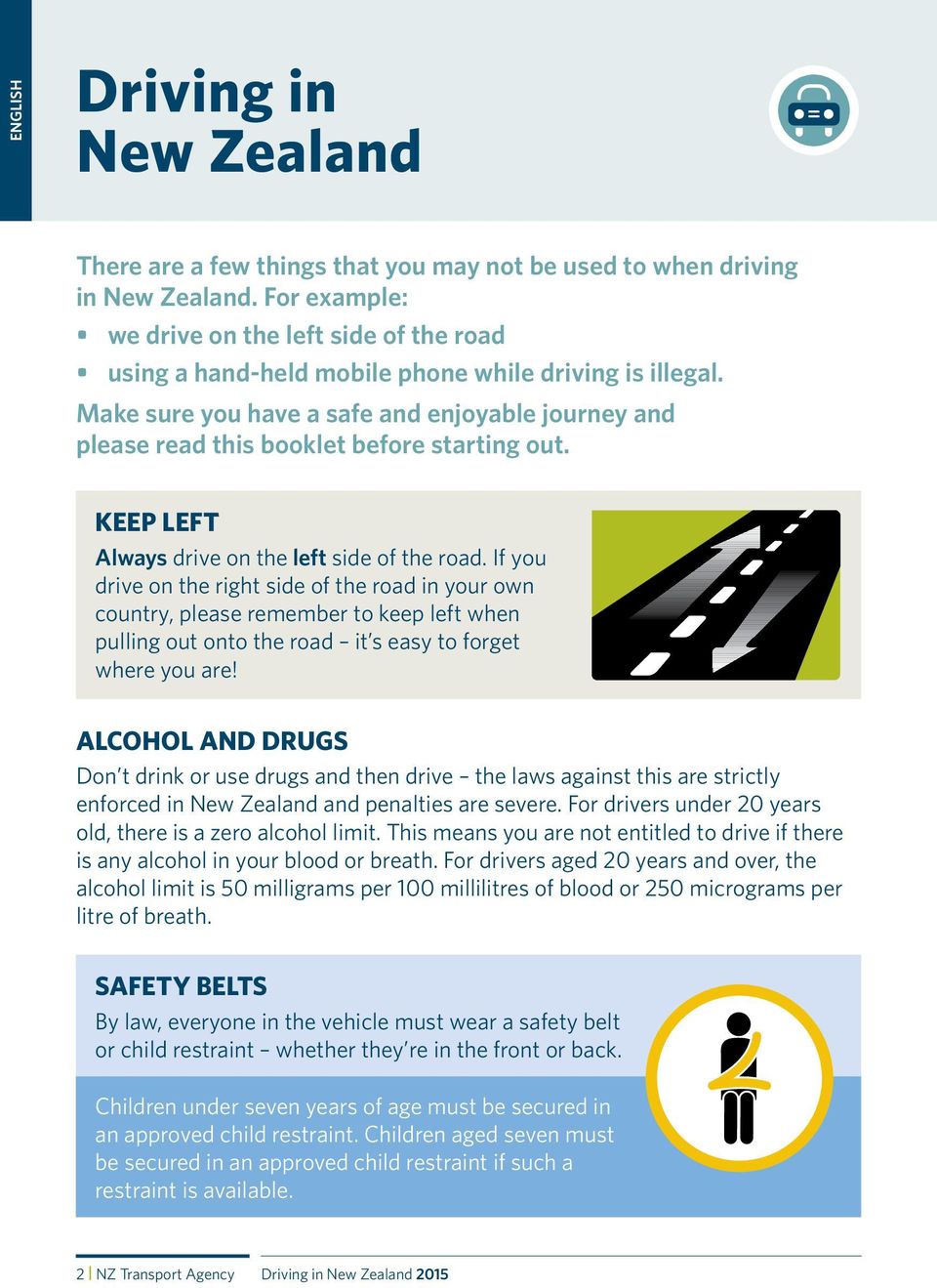 Make sure you have a safe and enjoyable journey and please read this booklet before starting out. KEEP LEFT Always drive on the left side of the road.