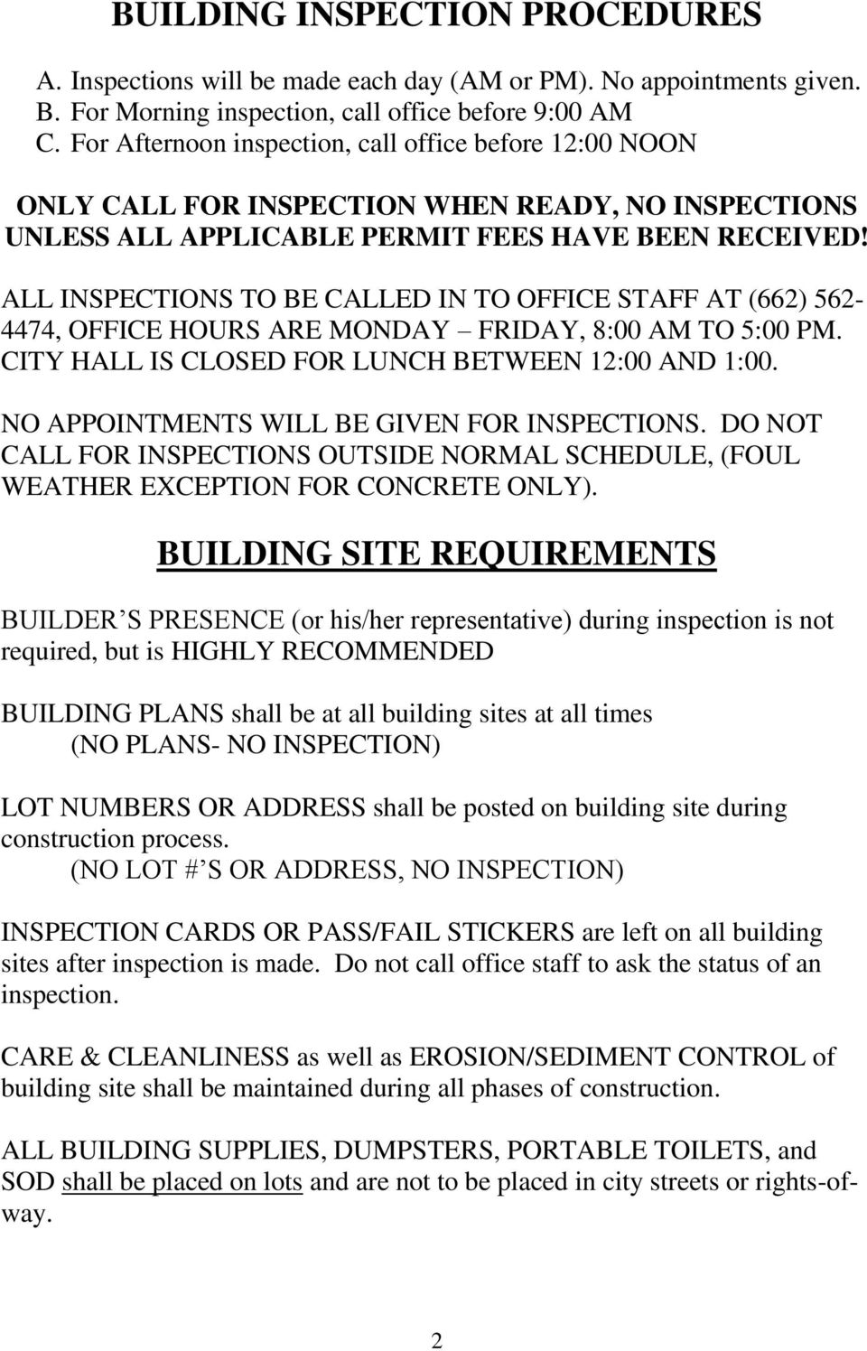 ALL INSPECTIONS TO BE CALLED IN TO OFFICE STAFF AT (662) 562-4474, OFFICE HOURS ARE MONDAY FRIDAY, 8:00 AM TO 5:00 PM. CITY HALL IS CLOSED FOR LUNCH BETWEEN 12:00 AND 1:00.