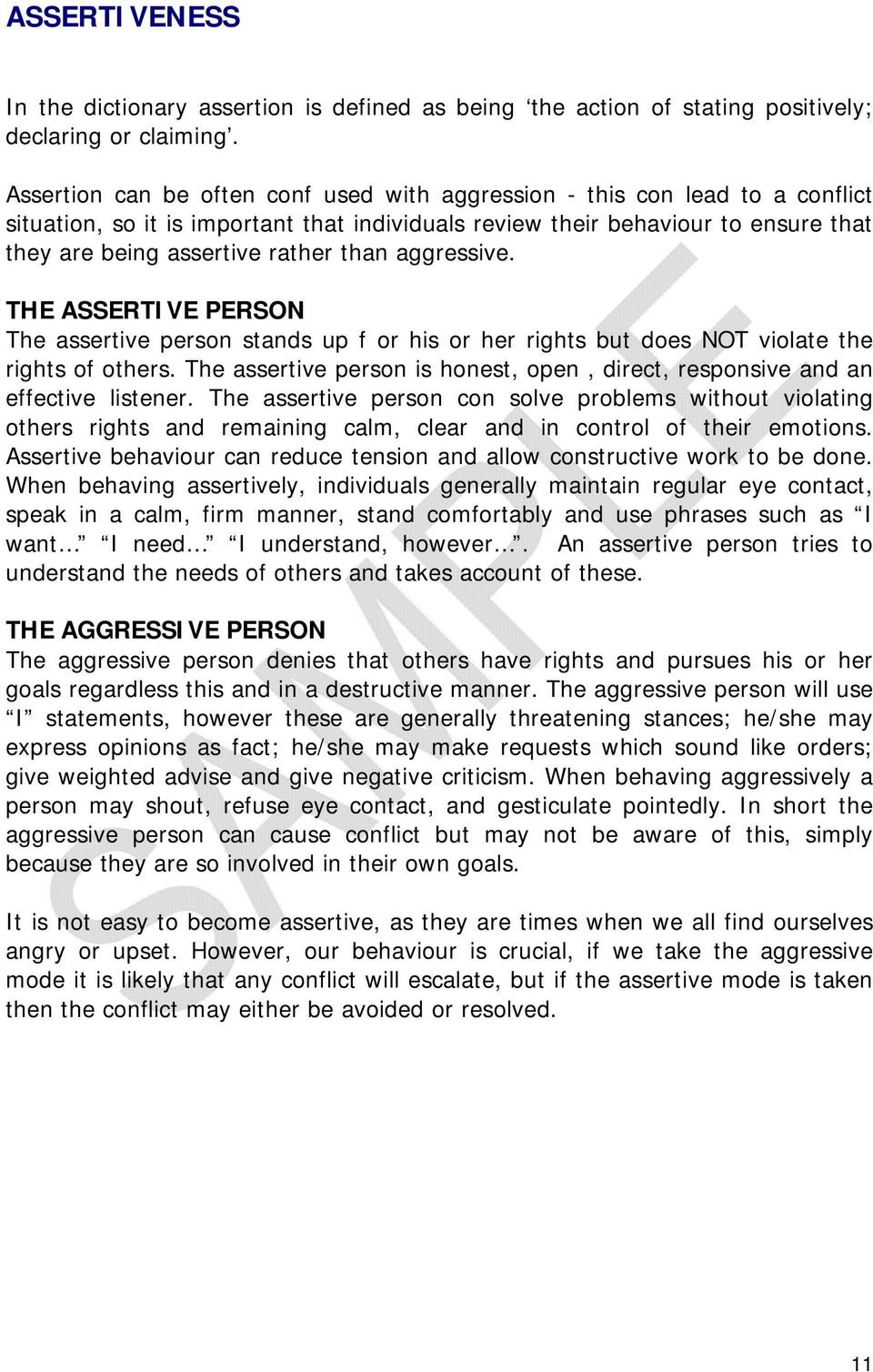 than aggressive. THE ASSERTIVE PERSON The assertive person stands up f or his or her rights but does NOT violate the rights of others.