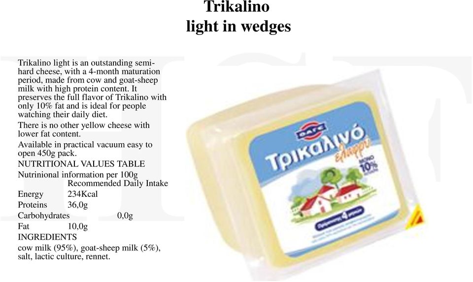 It preserves the full flavor of Trikalino with only 10% fat and is ideal for people watching their daily diet.