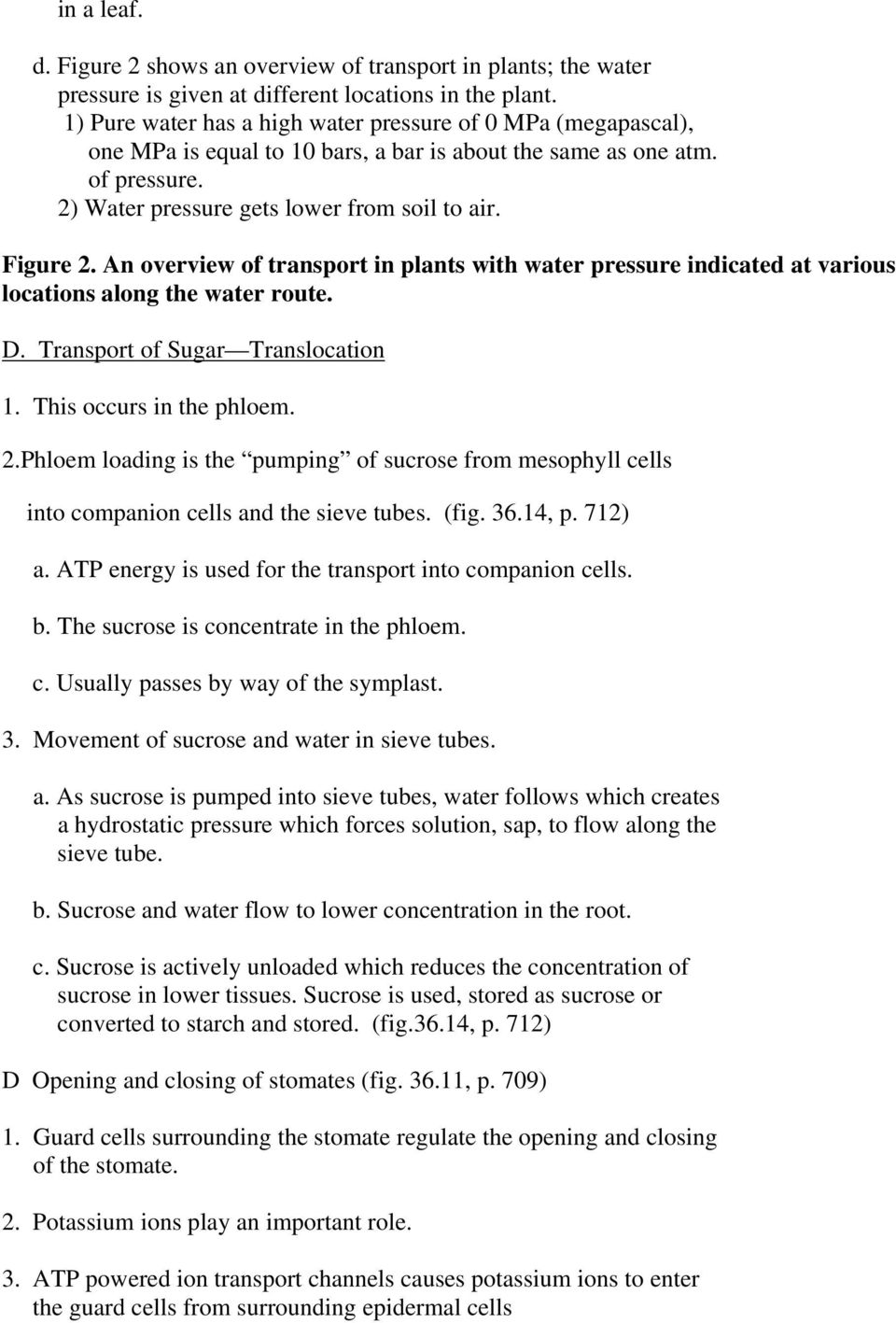 An overview of transport in plants with water pressure indicated at various locations along the water route. D. Transport of Sugar Translocation 1. This occurs in the phloem. 2.