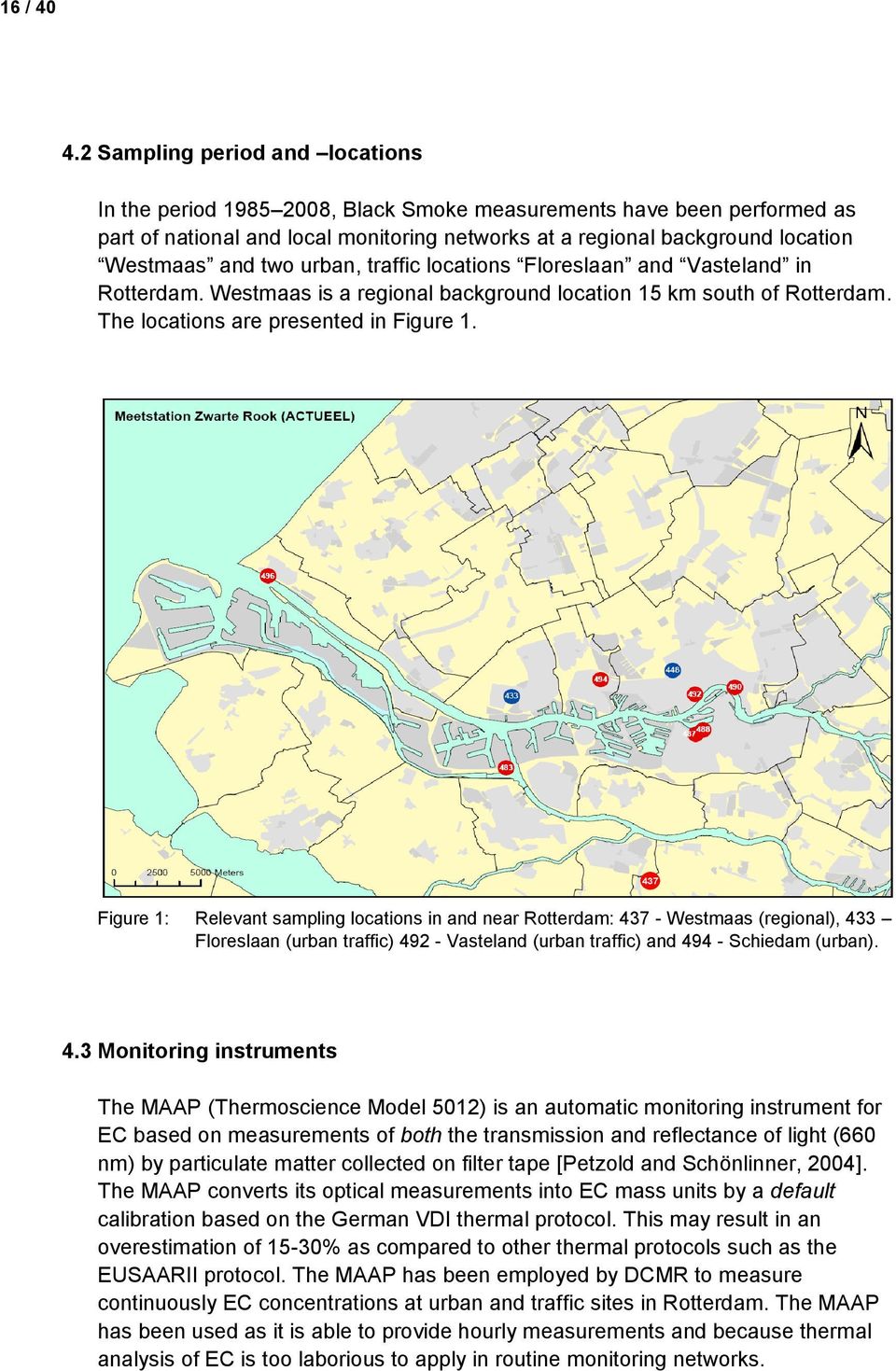 two urban, traffic locations Floreslaan and Vasteland in Rotterdam. Westmaas is a regional background location 15 km south of Rotterdam. The locations are presented in Figure 1.