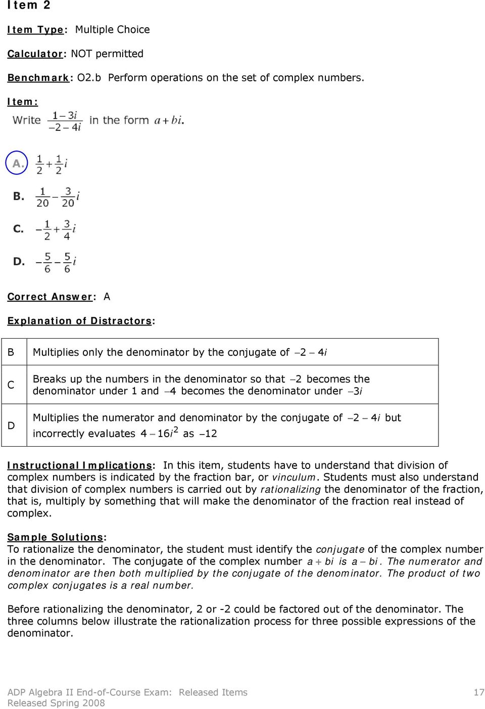 and 4 becomes the denominator under 3i Multiplies the numerator and denominator by the conjugate of 2 4i but incorrectly evaluates 4 16i 2 as 12 Instructional Implications: In this item, students