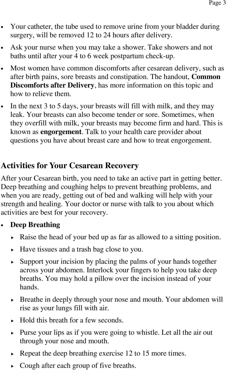 The handout, Common Discomforts after Delivery, has more information on this topic and how to relieve them. In the next 3 to 5 days, your breasts will fill with milk, and they may leak.