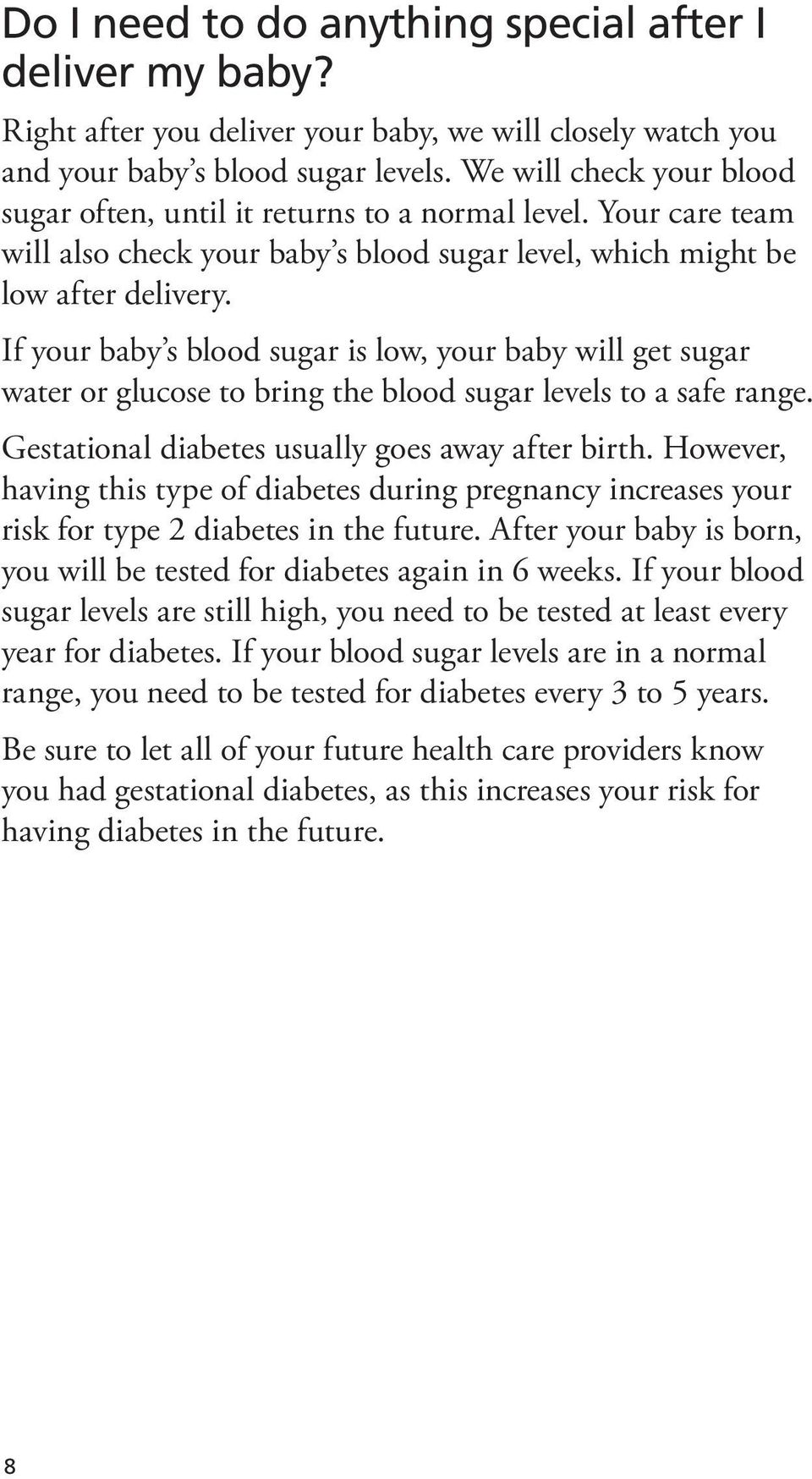 If your baby s blood sugar is low, your baby will get sugar water or glucose to bring the blood sugar levels to a safe range. Gestational diabetes usually goes away after birth.