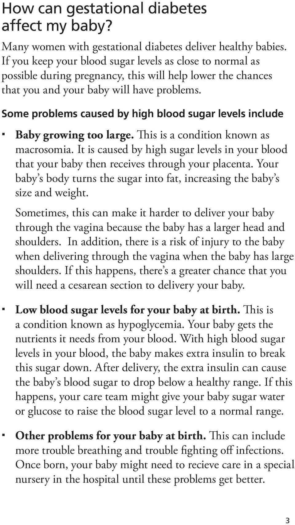 Some problems caused by high blood sugar levels include Baby growing too large. This is a condition known as macrosomia.