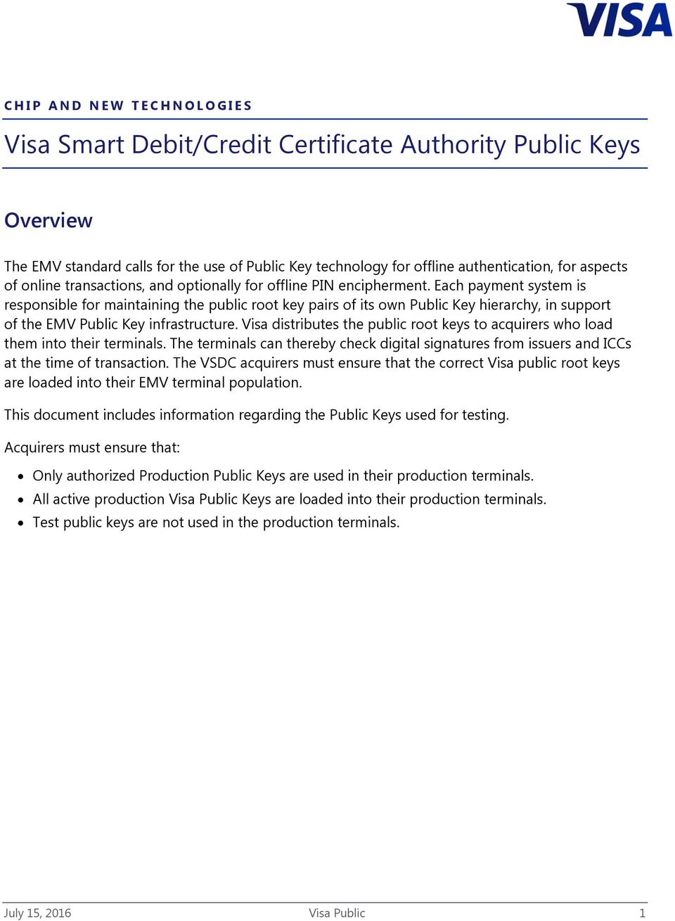 Each payment system is responsible for maintaining the public root key pairs of its own Public Key hierarchy, in support of the EMV Public Key infrastructure.