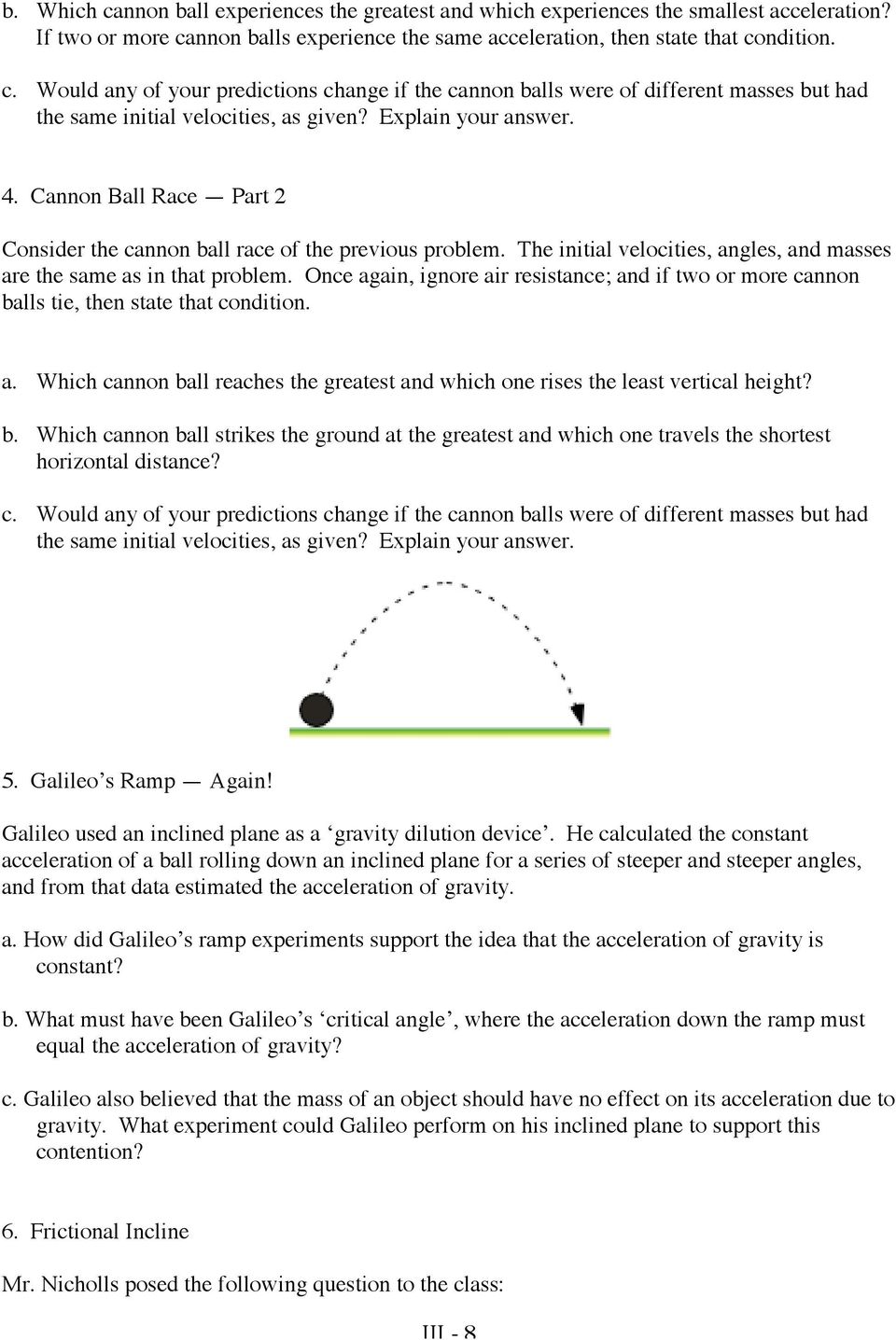 Once again, ignore air resistance; and if two or more cannon balls tie, then state that condition. a. Which cannon ball reaches the greatest and which one rises the least vertical height? b. Which cannon ball strikes the ground at the greatest and which one travels the shortest horizontal distance?