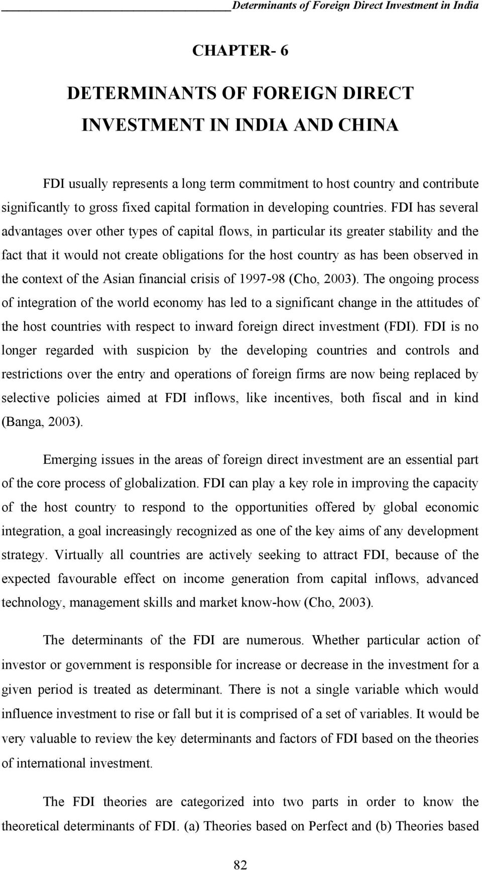 FDI has several advantages over other types of capital flows, in particular its greater stability and the fact that it would not create obligations for the host country as has been observed in the
