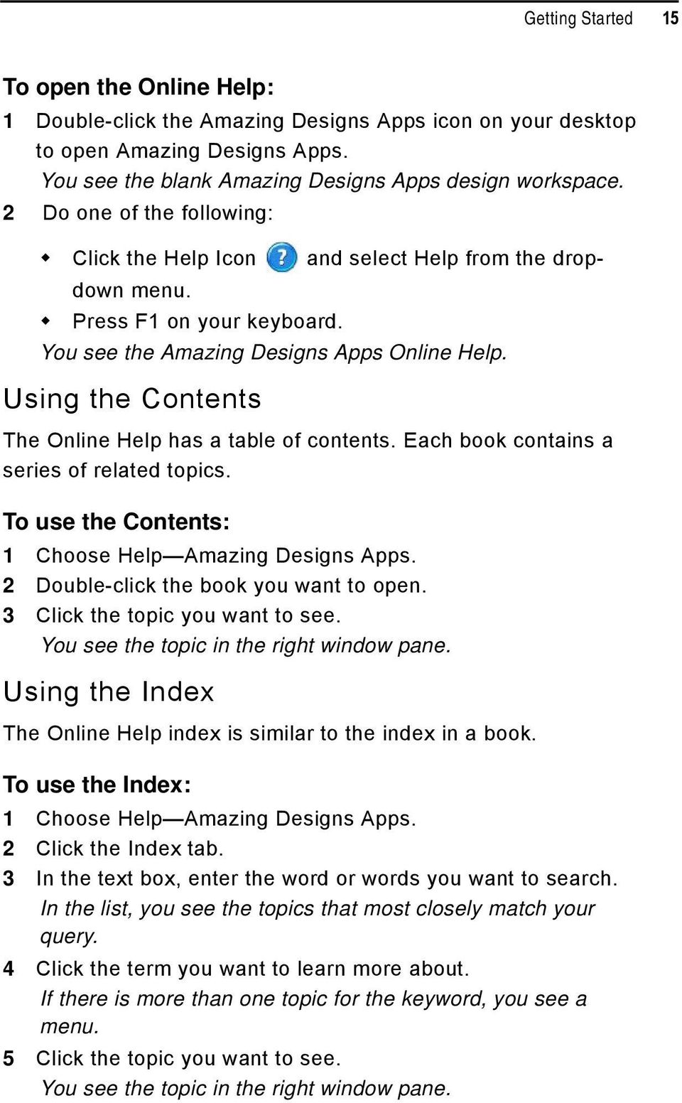 Using the Contents The Online Help has a table of contents. Each book contains a series of related topics. To use the Contents: 1 Choose Help Amazing Designs Apps.