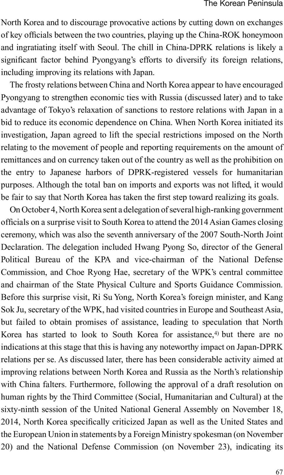 The frosty relations between China and North Korea appear to have encouraged Pyongyang to strengthen economic ties with Russia (discussed later) and to take advantage of Tokyo s relaxation of