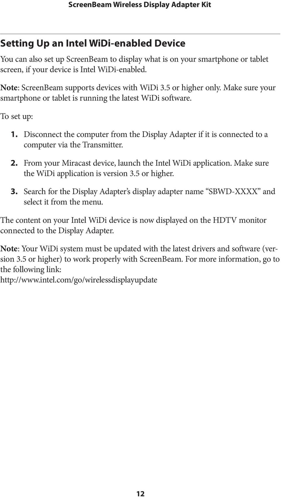 Disconnect the computer from the Display Adapter if it is connected to a computer via the Transmitter. 2. From your Miracast device, launch the Intel WiDi application.