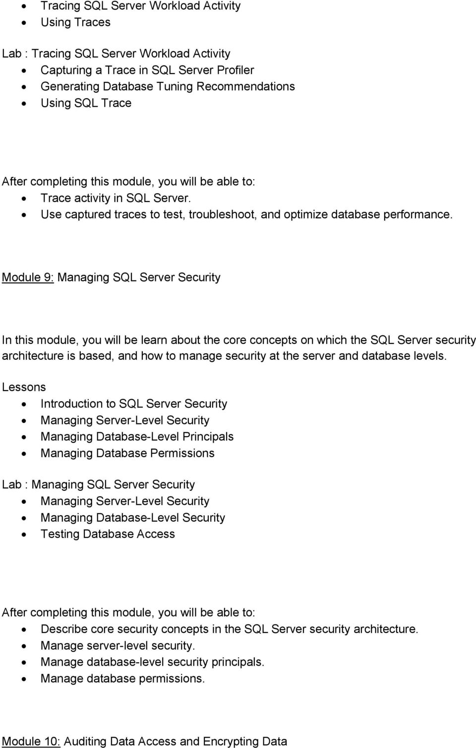 Module 9: Managing SQL Server Security In this module, you will be learn about the core concepts on which the SQL Server security architecture is based, and how to manage security at the server and