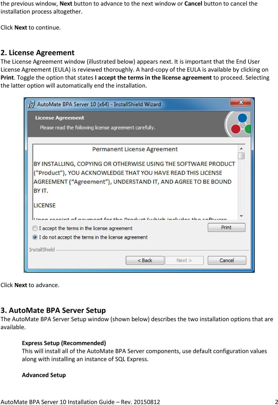 A hard-copy of the EULA is available by clicking on Print. Toggle the option that states I accept the terms in the license agreement to proceed.