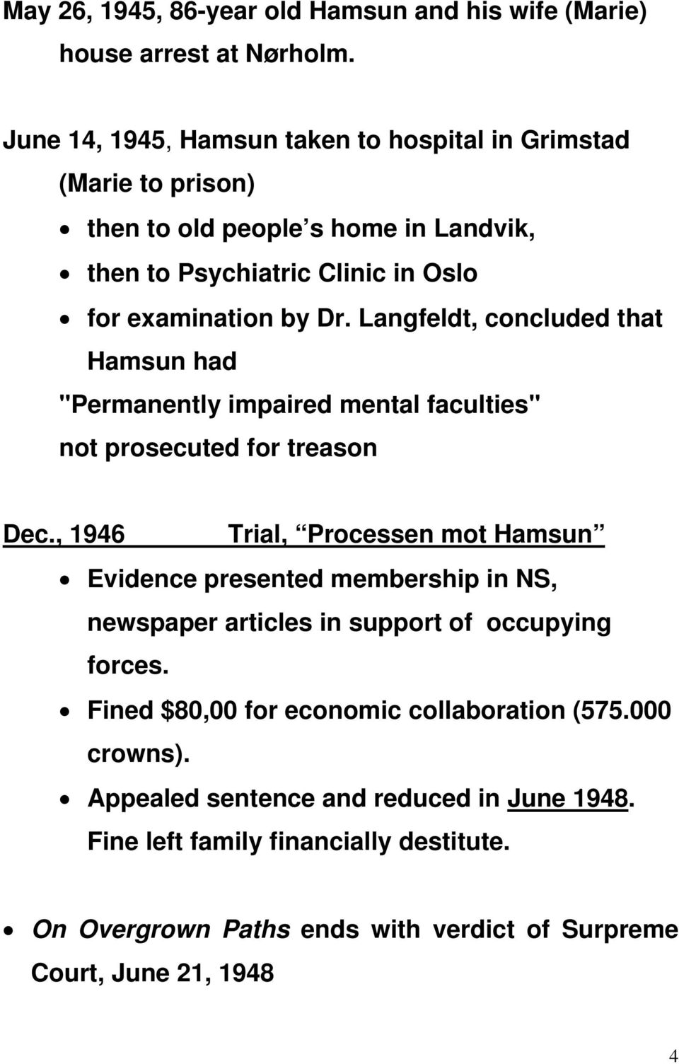 Langfeldt, concluded that Hamsun had "Permanently impaired mental faculties" not prosecuted for treason Dec.