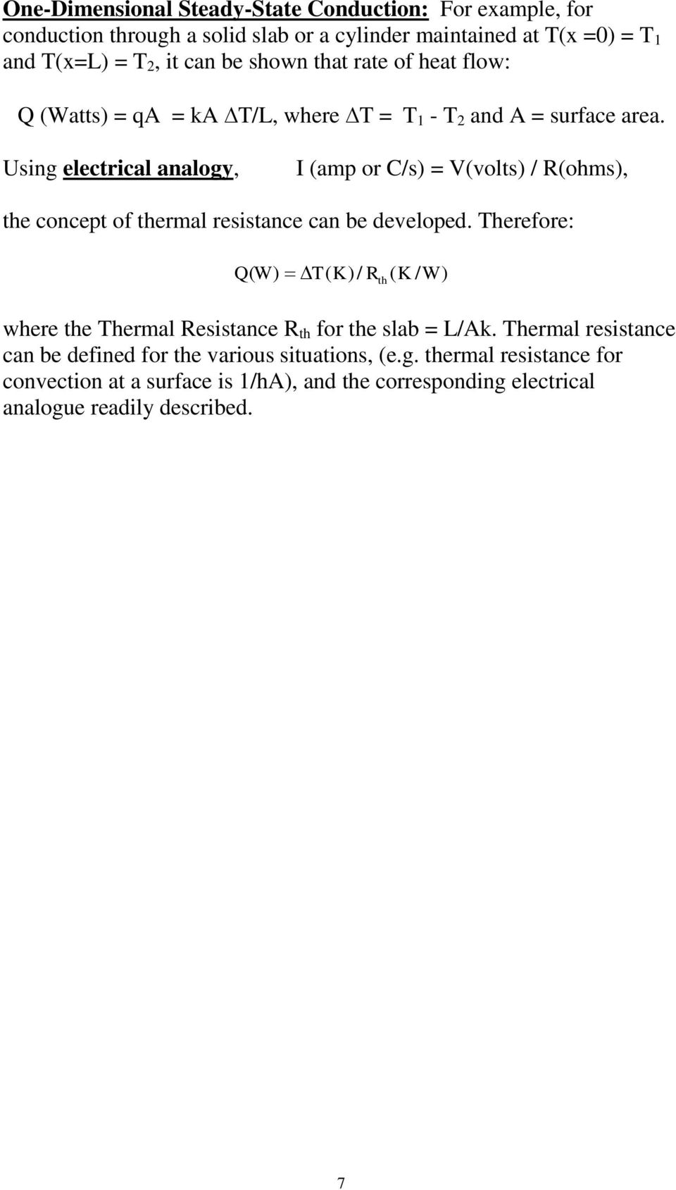 Using electrical analogy, I (amp or C/s) = V(volts) / R(ohms), the concept of thermal resistance can be developed.