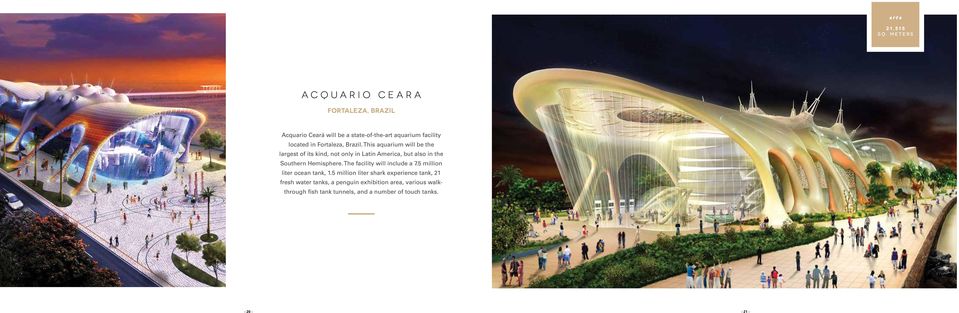 Brazil. This aquarium will be the largest of its kind, not only in Latin America, but also in the Southern Hemisphere.
