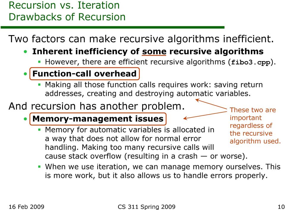 Function-call overhead Making all those function calls requires work: saving return addresses, creating and destroying automatic variables. And recursion has another problem.