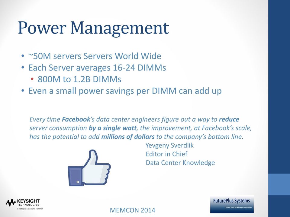 figure out a way to reduce server consumption by a single watt, the improvement, at Facebook s scale, has