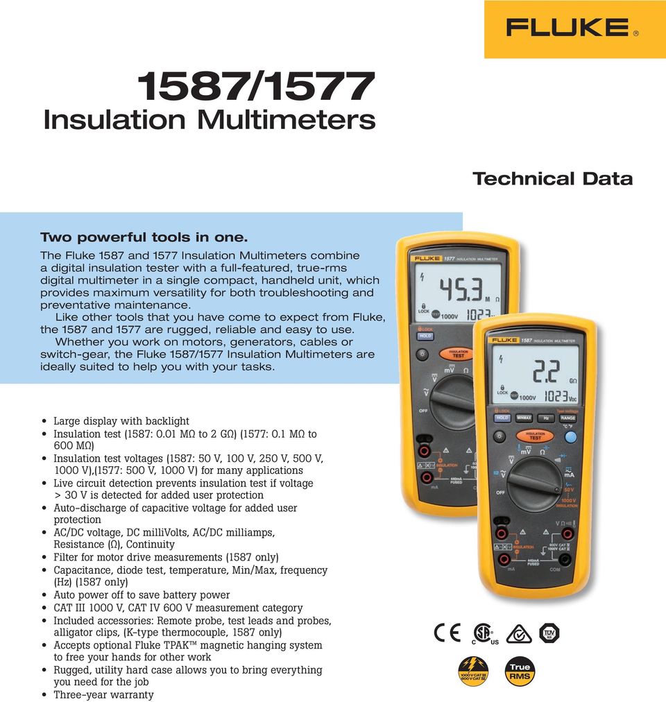 versatility for both troubleshooting and preventative maintenance. Like other tools that you have come to expect from Fluke, the 1587 and 1577 are rugged, reliable and easy to use.