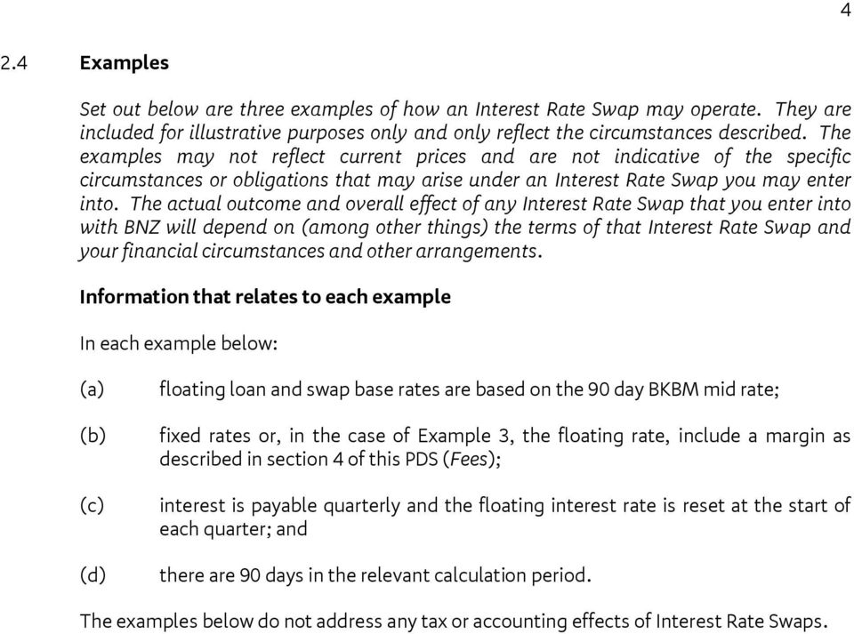 The actual outcome and overall effect of any Interest Rate Swap that you enter into with BNZ will depend on (among other things) the terms of that Interest Rate Swap and your financial circumstances