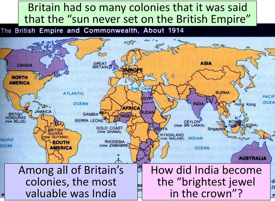 of Britain s colonies, the most valuable was India