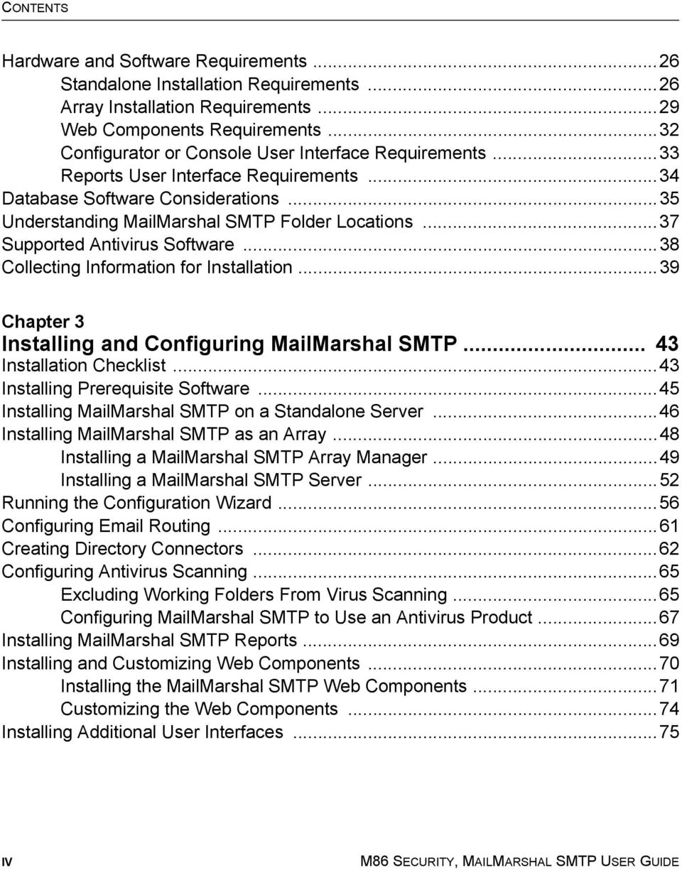 ..37 Supported Antivirus Software...38 Collecting Information for Installation...39 Chapter 3 Installing and Configuring MailMarshal SMTP... 43 Installation Checklist.