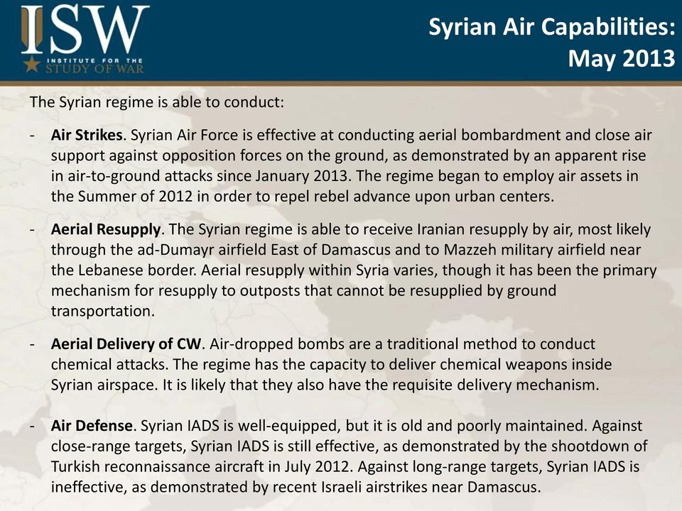 January 2013. The regime began to employ air assets in the Summer of 2012 in order to repel rebel advance upon urban centers. - Aerial Resupply.