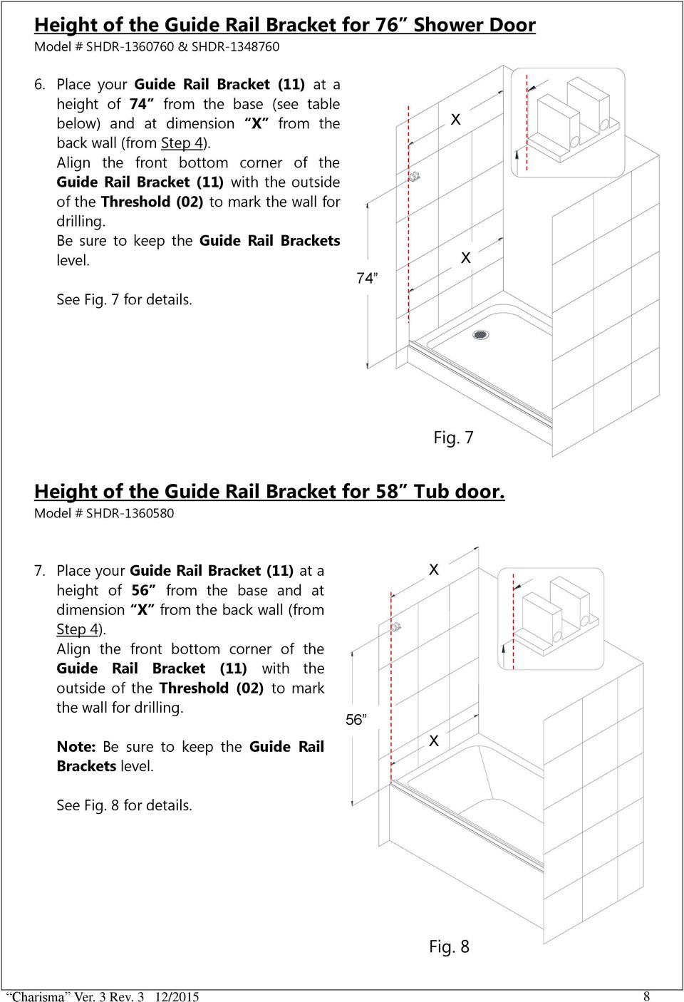 Align the front bottom corner of the Guide Rail Bracket (11) with the outside of the Threshold (02) to mark the wall for drilling. Be sure to keep the Guide Rail Brackets level. See Fig.