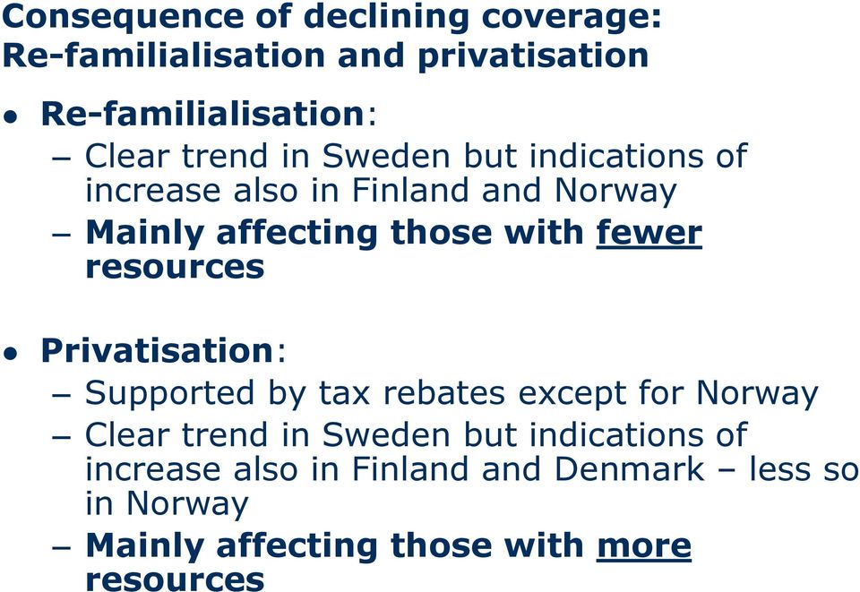 fewer resources Privatisation: Supported by tax rebates except for Norway Clear trend in Sweden but