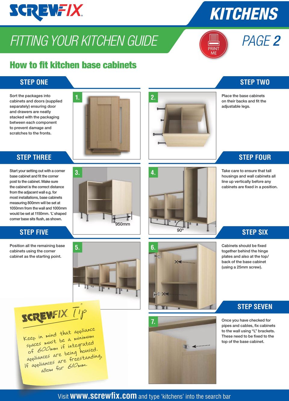 Start your setting out with a corner base cabinet and fit the corner post to the cabinet. Make sure the cabinet is the correct distance from the adjacent wall e.g. for most installations, base cabinets measuring 800mm will be set at 1050mm from the wall and 1000mm would be set at 1150mm.