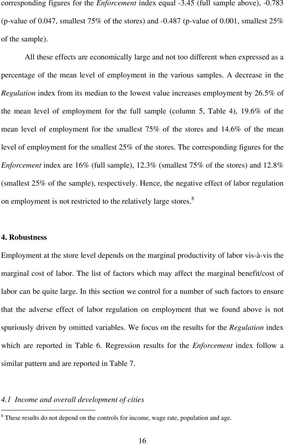 A decrease in the Regulation index from its median to the lowest value increases employment by 26.5% of the mean level of employment for the full sample (column 5, Table 4), 19.