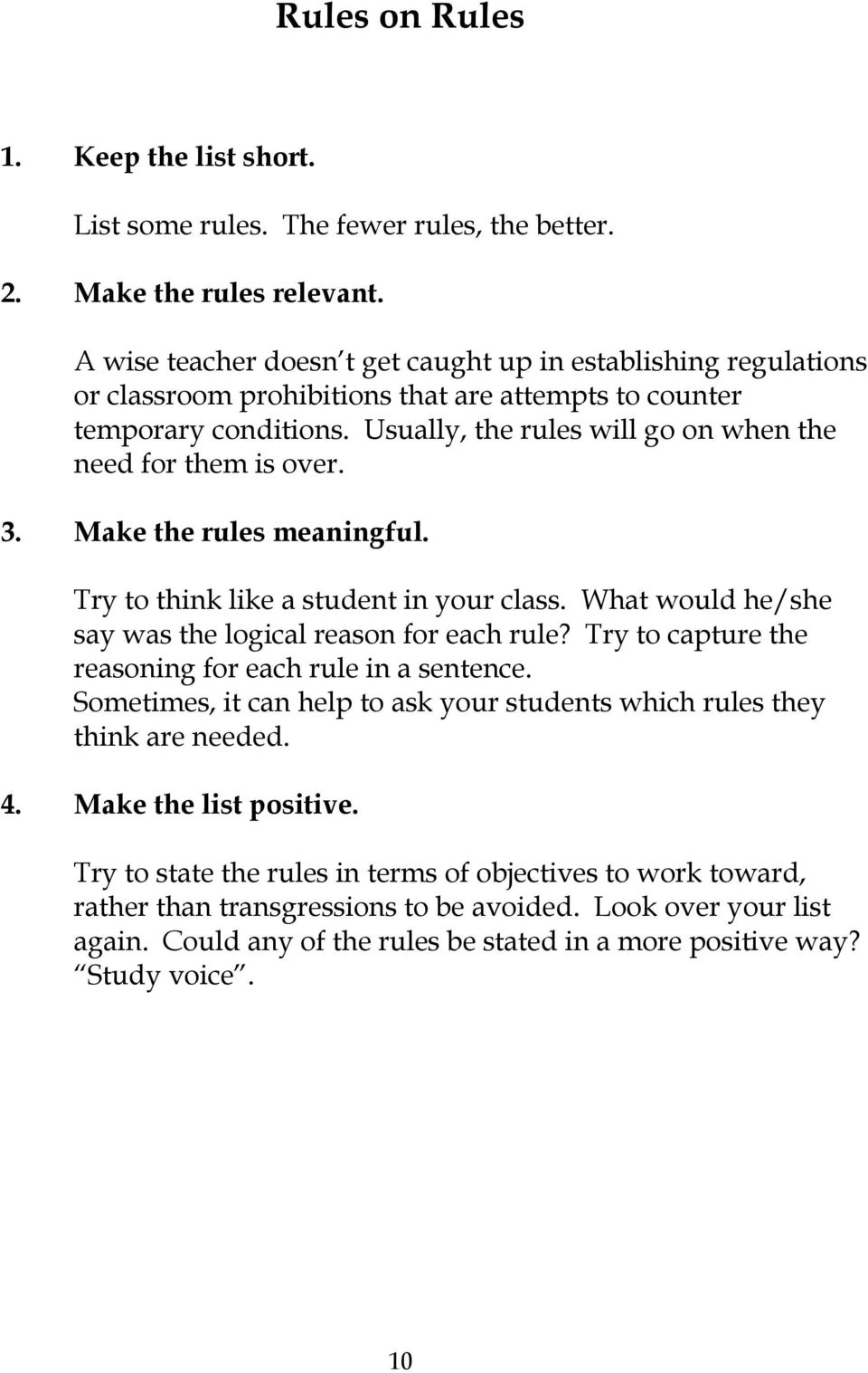 Usually, the rules will go on when the need for them is over. 3. Make the rules meaningful. Try to think like a student in your class. What would he/she say was the logical reason for each rule?