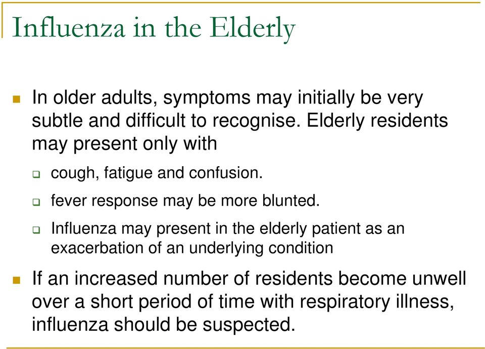 Influenza may present in the elderly patient as an exacerbation of an underlying condition If an increased