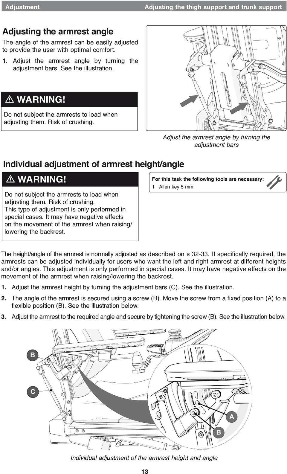 Adjust the armrest angle by turning the adjustment bars Individual adjustment of armrest height/angle m WARNING! Do not subject the armrests to load when adjusting them. Risk of crushing.