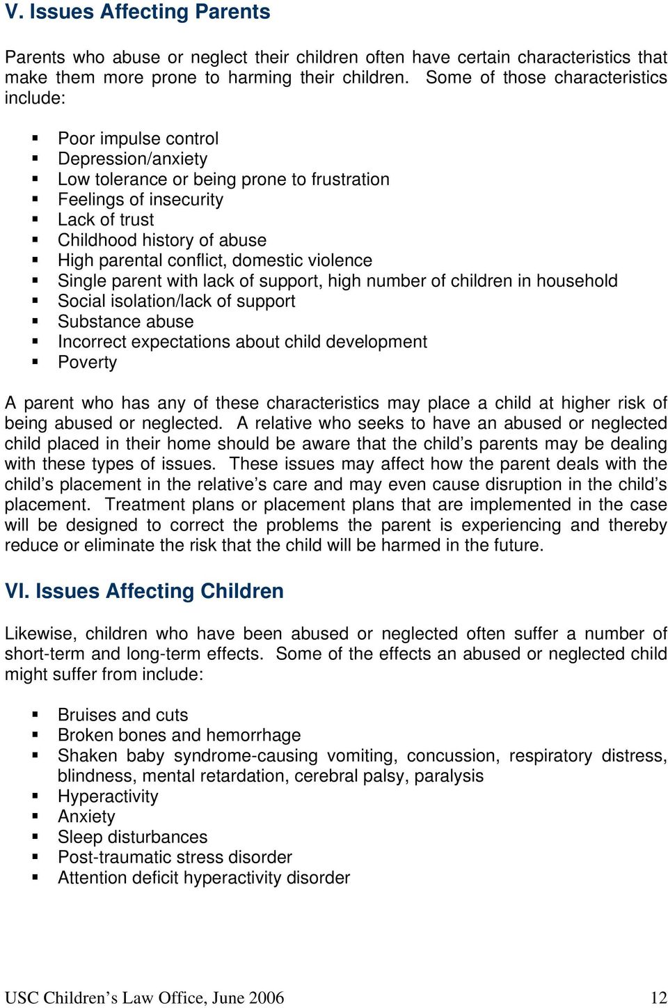 parental conflict, domestic violence Single parent with lack of support, high number of children in household Social isolation/lack of support Substance abuse Incorrect expectations about child