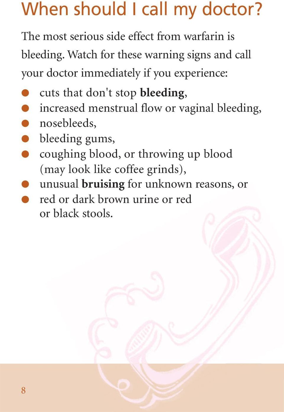 bleeding, increased menstrual flow or vaginal bleeding, nosebleeds, bleeding gums, coughing blood, or