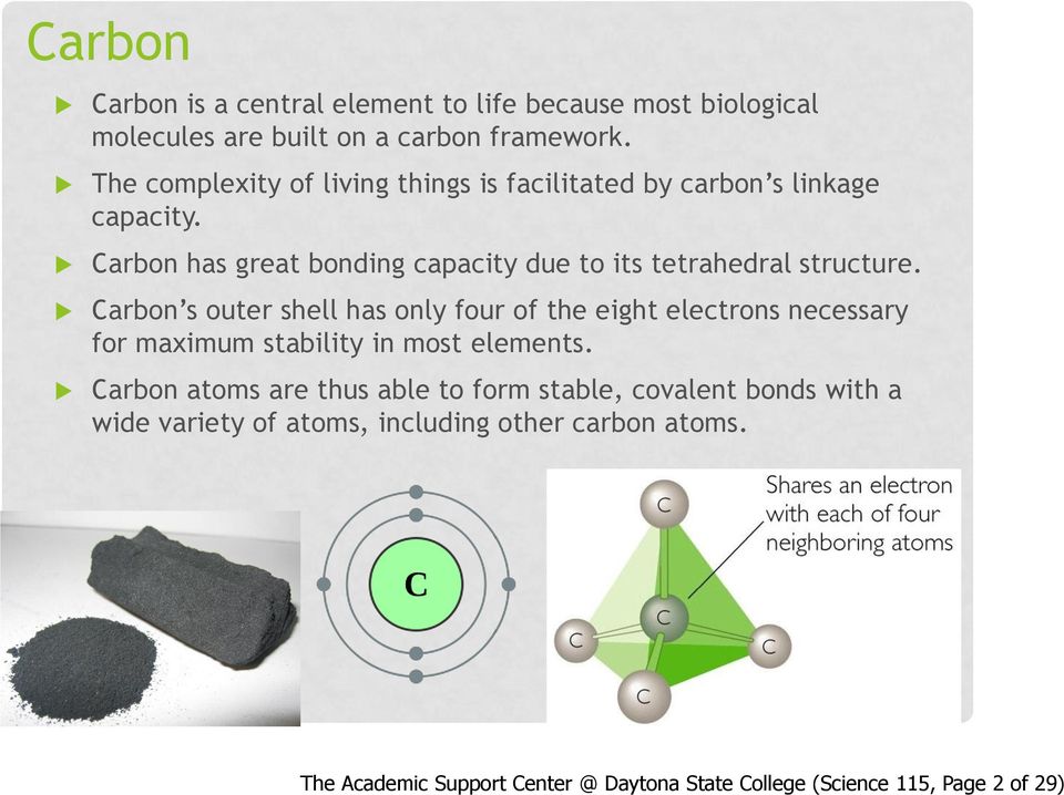 Carbon has great bonding capacity due to its tetrahedral structure.