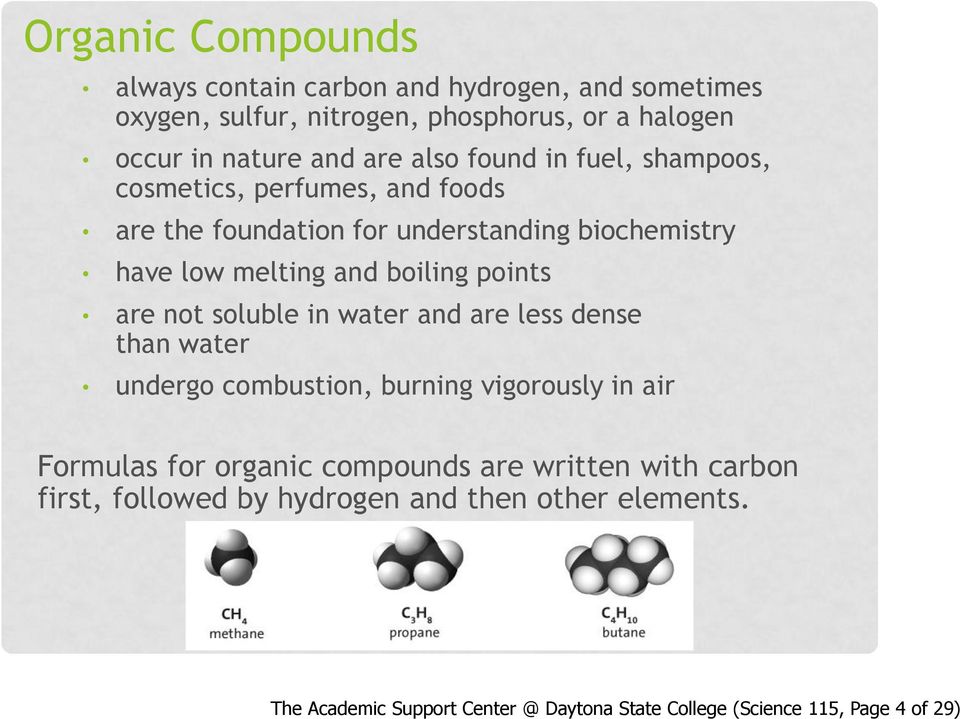 points are not soluble in water and are less dense than water undergo combustion, burning vigorously in air Formulas for organic compounds are
