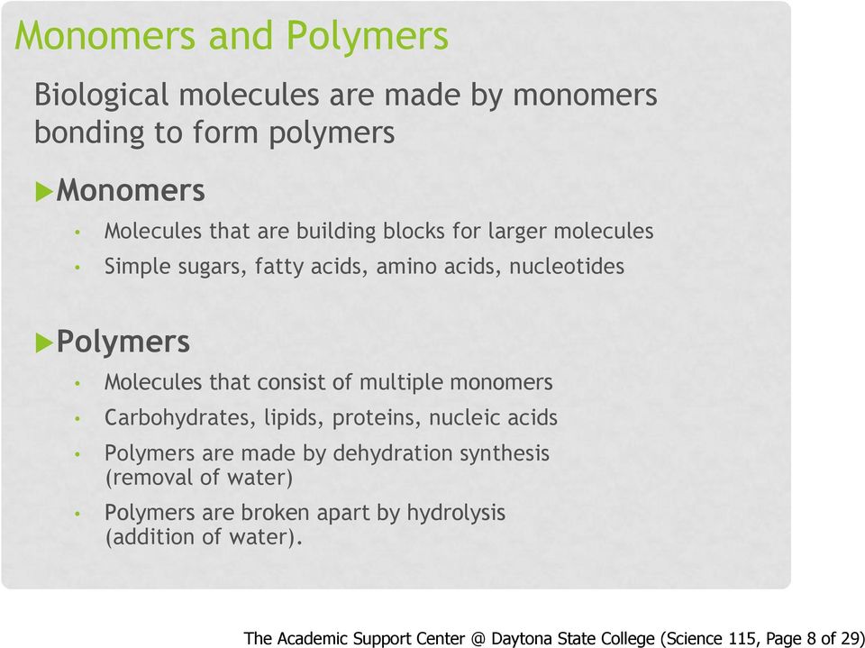 monomers Carbohydrates, lipids, proteins, nucleic acids Polymers are made by dehydration synthesis (removal of water) Polymers