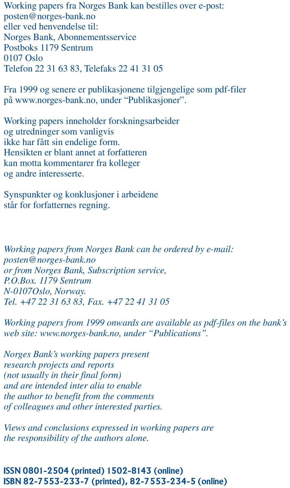 pdf-filer på www.norges-bank.no, under Publikasjoner. Working papers inneholder forskningsarbeider og utredninger som vanligvis ikke har fått sin endelige form.
